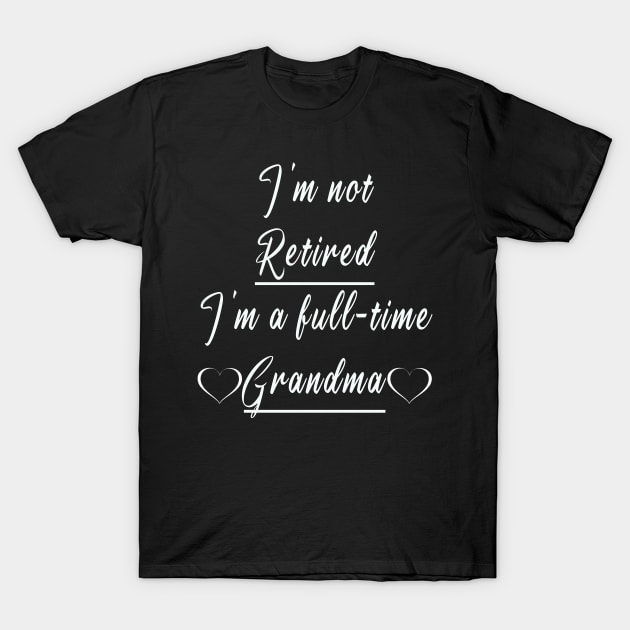 I m not retired I m a full-time grandma T-Shirt by MBRK-Store